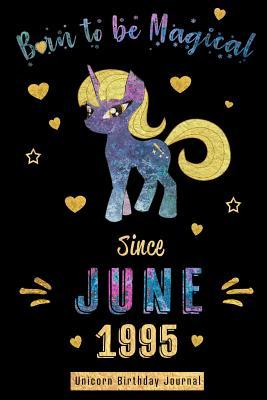 Download Born to be Magical Since June 1995 - Unicorn Birthday Journal: Blank Lined 6x9 Born in June with Birth Year Unicorn Journal/Guestbook/Notebooks as Perfect Birthday Anniversary graduation party Gifts For Girls and Women - Real Joy Publications | PDF
