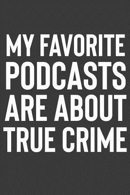 Download My Favorite Podcasts Are About True Crime: A Notebook for Fans of the Crime Genre - Emily C. Tess file in PDF
