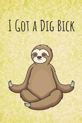 Download I Got a Dig Bick: Funny Unique Motivational Colorful Journal Notebook For Birthday, Anniversary, Christmas, Graduation and Holiday Gifts for Girls, Women, Men and Boys - Sillyanimalpictures Com Publishing | PDF