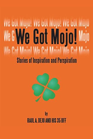 Read We Got Mojo!: Stories of Inspiration and Perspiration - Raul A Deju file in PDF