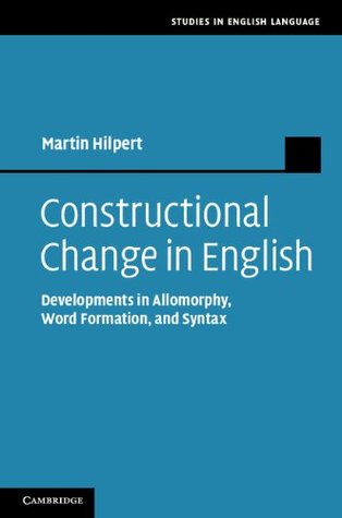 Read Online Constructional Change in English: Developments in Allomorphy, Word Formation, and Syntax (Studies in English Language) - Martin Hilpert file in ePub