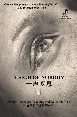 Download A Sigh of Nobody (Guy de Maupassant's Short Stories, Vol. X) (Bridge Bilingual Classics) (English-Chinese Bilingual Edition) - Guy de Maupassant | ePub