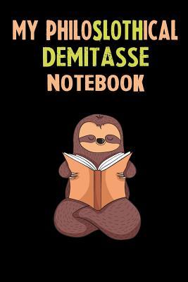 Read Online My Philoslothical Demitasse Notebook: Self Discovery Journal With Questions From A Relaxed Sloth - Sotik Publishing | ePub