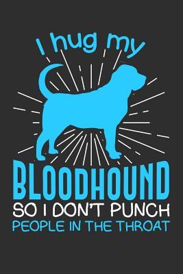 Read Online I hug my Bloodhound So I Don't Punch People In The Throat: Gifts for Dog Owners 100 page Blank lined 6 x 9 journal to jot down your ideas and notes - Angel Dog | PDF