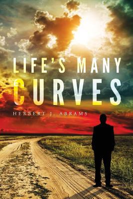 Full Download Life's Many Curves: A Memoir of the Army, Love and Divorce, and Finding Happiness Along Every Step of Life's Journey - Herbert J Abrams file in ePub