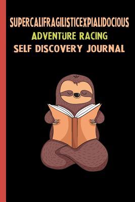 Full Download Supercalifragilisticexpialidocious Adventure Racing Self Discovery Journal: My Life Goals and Lessons. A Guided Journey To Self Discovery with Sloth Help -  | ePub
