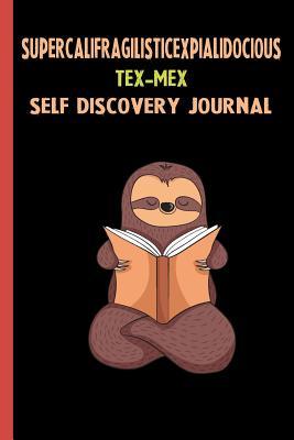 Download Supercalifragilisticexpialidocious Tex-mex Self Discovery Journal: My Life Goals and Lessons. A Guided Journey To Self Discovery with Sloth Help -  | PDF