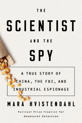 Read Online The Scientist and the Spy: A True Story of China, the FBI, and Industrial Espionage - Mara Hvistendahl | ePub