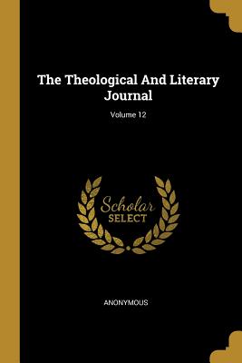 Read The Theological And Literary Journal; Volume 12 - Anonymous file in ePub