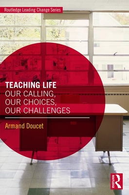 Read Online Teaching Life: Our Calling, Our Choices, Our Challenges - Armand Doucet | ePub