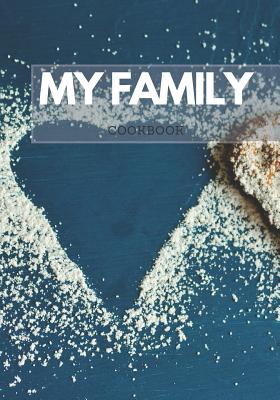 Read Online My Family Cookbook: Blank Recipe Journal & Food Book to Write In - Organizer Favorite Recipes (7 x 10, 110 pages) Cooking Gift - Delicious Cookbooks | ePub