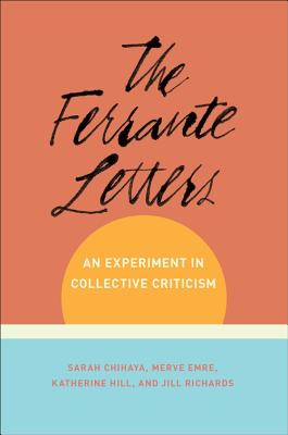 Read The Ferrante Letters: An Experiment in Collective Criticism - Sarah Chihaya | ePub