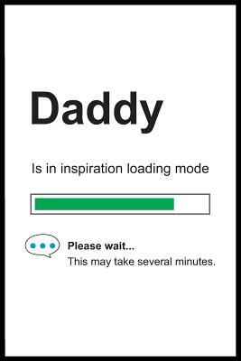 Read Daddy is in Inspiration Loading Mode: 6 x 9 Notebook, Funny Blank Gag Multipurpose Jotter Log Book, Wide Ruled Lined Journal, Everyday Writing Pad for Colleagues, Coworkers, Friends and Family - Pure Genesis Stationery | ePub