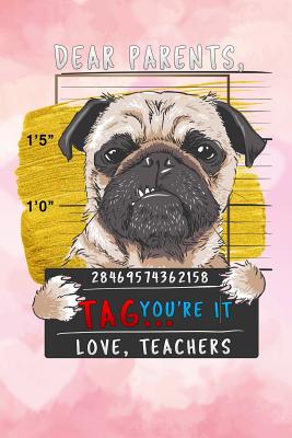 Read Dear Parents, Tag You're It Love Teacher: pug puppy prisoner for girls Lined Notebook / Diary / Journal To Write In 6x9 for class of 2019 graduation for girls & women - Graduation Time Publishers file in PDF