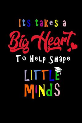 Read It Takes a Big Heart to Help Shape Little Minds: Teacher appreciation gift journal, notebook, composition, diary. Cute Inspirational Quote Paperback for last day of school or retirement gift. Buy for you, coworker, or friend. - Elementary Teacher Appreciation file in ePub
