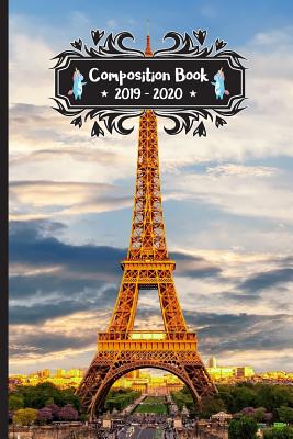 Read Online Composition Book 2019 - 2020: Paris France Eiffel Tower Composition Notebook College Ruled With School Calendar 2019-2020 For Students and Teachers Love Notebooks Journal With Unicorn Design For Preschool Kindergarten Elementary Middle and High School - Bertemy Composition Publishing file in PDF
