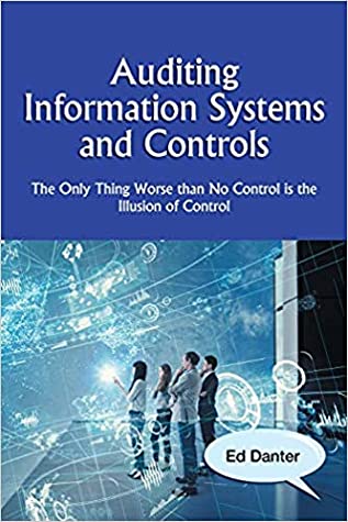 Full Download Auditing Information Systems and Controls : The Only Thing Worse than No Control is the Illusion of Control - Ed Danter file in ePub
