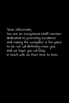 Download Dear officemate, you are an exceptional staff member dedicated to promoting excellence and making the workplace a fun place to be.: Perfect goodbye gift to coworker / going away gift for your co worker, boss, manager, employee. - Vivianlee Press | PDF