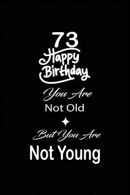 Read 73 Happy birthday you are not old but you are not young: funny and cute blank lined journal Notebook, Diary, planner Happy 73rd seventy-third Birthday Gift for seventy three year old daughter, son, boyfriend, girlfriend, men, women, wife and husband - Nabuti Publishing file in PDF