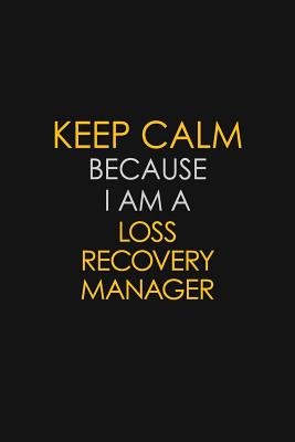 Full Download Keep Calm Because I Am A Loss Recovery Manager: Motivational: 6X9 unlined 129 pages Notebook writing journal - Blue Stone Publishers file in ePub