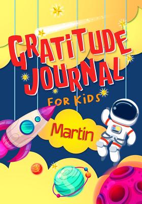 Download Gratitude Journal for Kids Martin: Gratitude Journal Notebook Diary Record for Children With Daily Prompts to Practice Gratitude and Mindfulness Children Happiness Notebook - Grateful Mindset Publishing | PDF