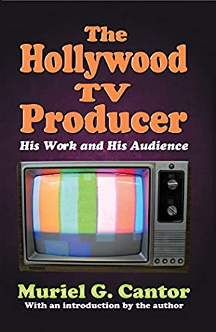 Full Download The Hollywood TV Producer: His Work and His Audience (Classics in Communication and Mass Culture) - Muriel G. Cantor file in PDF