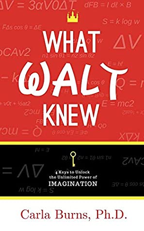 Read What Walt Knew: 4 Keys to Unlock the Unlimited Power of Your Imagination - Carla Burns file in ePub