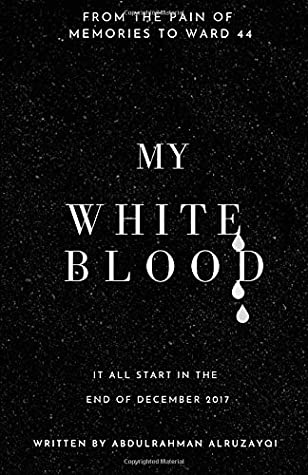 Full Download MY WHITE BLOOD: IT'S ALL START IN THE END OF DECEMBER 2017 - MR ABDULRAHMAN MOHAMMED ALRUZAYQI file in ePub