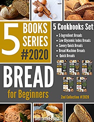Read Online 5 BOOKS SERIES: Bread Baking for Beginners!!! 2nd Collection 2020(Bread science, bread for the day, bread baking, baking prime, cooking basics, cook and see, cook week, cook beautiful, cook once) - SierraReef Press file in ePub