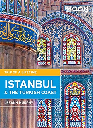 Read Online Moon Istanbul & the Turkish Coast: Including Cappadocia (Moon Handbooks) - Leeann Murphy | PDF