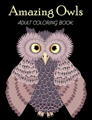 Read Amazing Owls Adult Coloring Book: Grate Coloring Book for Adults Featuring Beautiful, Stress Relieving Designs for Adults Relaxation 50 adorable owls to color - Creative Publisher House | ePub