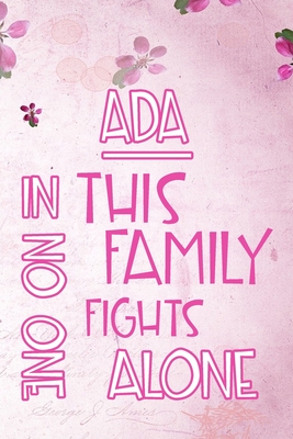 Download ADA In This Family No One Fights Alone: Personalized Name Notebook/Journal Gift For Women Fighting Health Issues. Illness Survivor / Fighter Gift for the Warrior in your life - Writing Poetry, Diary, Gratitude, Daily or Dream Journal. -  file in PDF