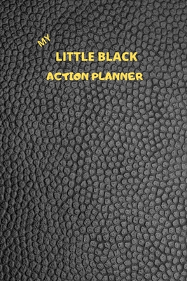 Download My Little Black Action Planner: A 90 day, Monthly, Weekly and daily planner to set, achieve and celebrate tasks at work, school and/or home. Achieve your goals more efficiently. Utilize your time more effectively. - F J Leon file in PDF
