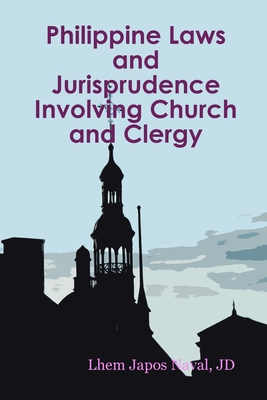 Read Philippine Laws and Jurisprudence Involving Church and Clergy - Lhem Naval | ePub