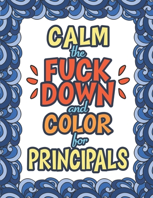 Read Calm The Fuck Down & Color For Principals: 50 Unique Designs Swear Word Coloring Book Dark Sweary Midnight Adult Edition Sweary Snarky and Sarcastic Principal Christmas Holiday Gift & Birthday Present - Principal Coloring Books file in PDF