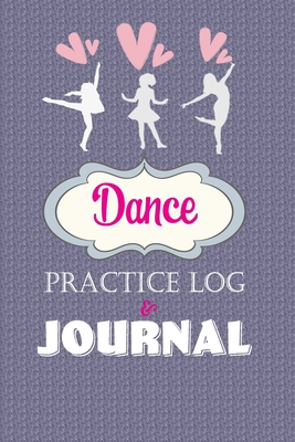 Read Online Dance Practice Log & Journal: A Cute Notebook for a Dancer - Perfect gift for a Jazz, Ballet, Tap, Contemporary or Hip Hop Dancer - Talklife Designs | ePub