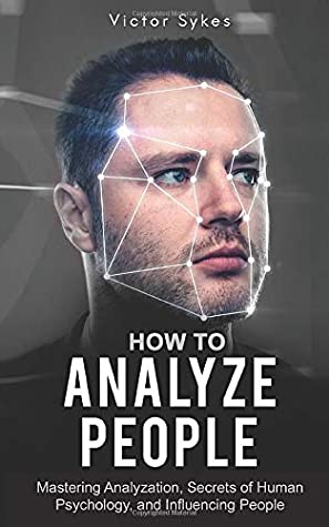Read Online How to Analyze People: Mastering Analyzation, Secrets of Human Psychology and Influencing People - Victor Sykes file in ePub