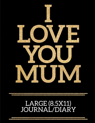 Read Online I Love You Mum Large (8.5x11) Journal/Diary: A useful and loving gift of appreciation to any awesome Mum - Sent W Mum Appreciation Gifts by Zeetie | ePub