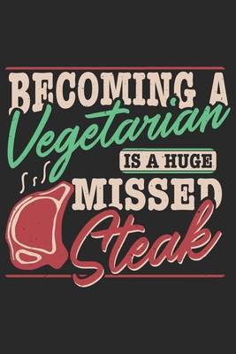 Download Becoming A Vegetarian Is A Huge Missed Steak: Funny Cool Barbecue Butcher Journal Notebook Workbook Diary Planner - 6x9 - 120 Dot Grid Pages - Cute Unique Gift For All Butchers, Meat Fans, Lovers and Barbecue Enthusiasts - Mieroe Barbecue Butcher Enthusiasm | PDF