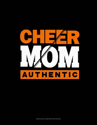 Full Download Cheer Mom Authentic: Unruled Composition Book - Greenyx Publishing | PDF