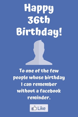 Read Online Happy 36th Birthday! To one of the few people whose birthday I can remember without a facebook reminder.: Funny 36th Birthday Card Quote Journal / Notebook / Diary / Greetings / Appreciation Gift (6 x 9 - 110 Blank Lined Pages) - Premier Publishing file in ePub