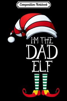 Read Composition Notebook: Mens I'm The Dad Elf Matching Christmas Family s Journal/Notebook Blank Lined Ruled 6x9 100 Pages - Marina Geibler file in ePub