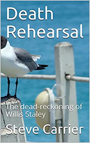 Download Death Rehearsal: The Dead-Reckoning of Willis Staley - Steve Carrier | PDF
