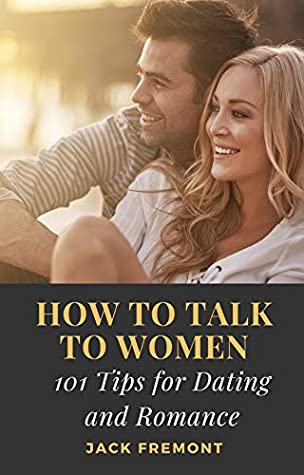 Read Online How to Talk to Women: 101 Tips for Dating and Romance - Helpful Short Reads | ePub