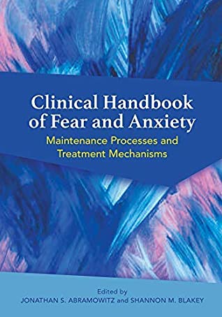 Full Download Clinical Handbook of Fear and Anxiety: Maintenance Processes and Treatment Mechanisms - Jonathan S Abramowitz | ePub