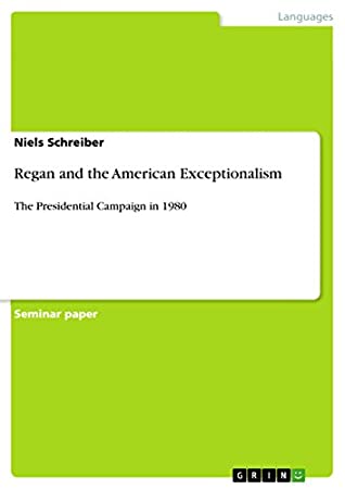 Read Online Regan and the American Exceptionalism: The Presidential Campaign in 1980 - Niels Schreiber file in ePub